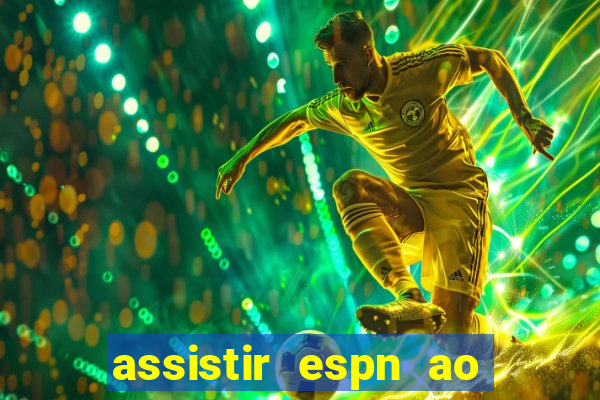 assistir espn ao vivo multicanais